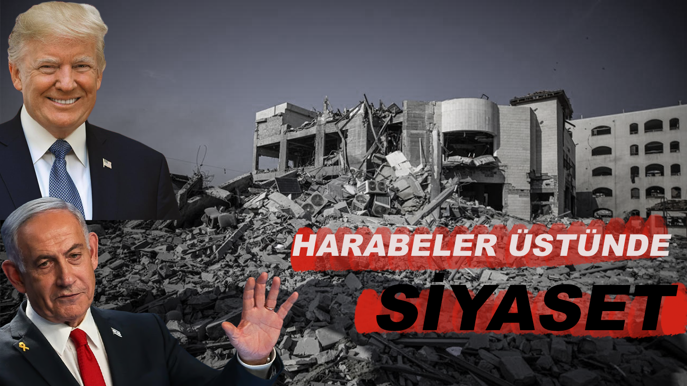Uluslararası siyaset ve savaş gündemini ele alan, sol üstte Donald Trump ve sol altta Binyamin Netanyahu'nun yer aldığı, arka planda bombalanmış bina enkazı ve ön planda "Harabeler Üstünde Siyaset" yazısı bulunan haber kapak görseli.